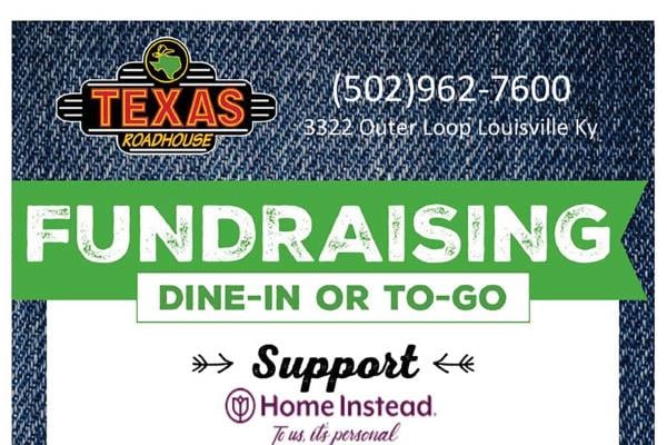 Graphic with the Texas Roadhouse logo in the top left corner that also reads, "(502)962-7600, 3322 Outer Loops Louisville Ky. Fundraising Dine-in or to-go. Support Home Instead. To Us it's personal."